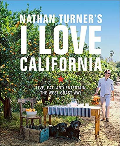 Nathan Turner's I Love California: Design and Entertaining the West Coast Way