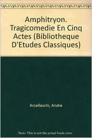 Amphitryon. Tragicomedie En Cinq Actes (Bibliotheque D'Etudes Classiques)