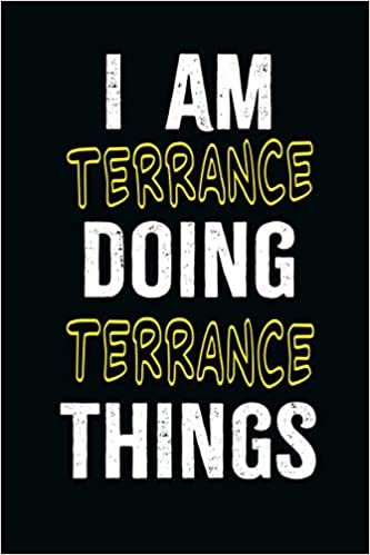 I am Terrance Doing Terrance Things: A Personalized Notebook Gift for Terrance, Cool Cover, Customized Journal For Boys, Lined Writing 100 Pages 6*9 inches