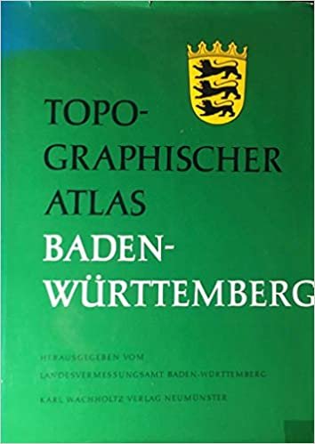 Topographischer Atlas Baden- Württemberg. Eine Landeskunde