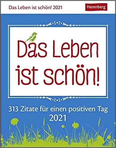 Das Leben ist schön! 2021: 313 Zitate für einen positiven Tag. Wissenskalender indir