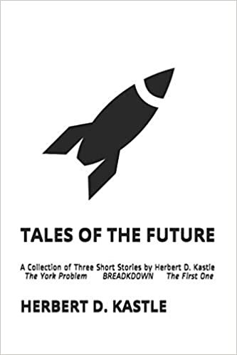 Tales of The Future: A Collection of Three Short Stories by Herbert D. Kastle