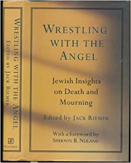 WRESTLING WITH THE ANGEL: Jewish Insights on Death and Mourning: Jewish Insight on Death and Mourning