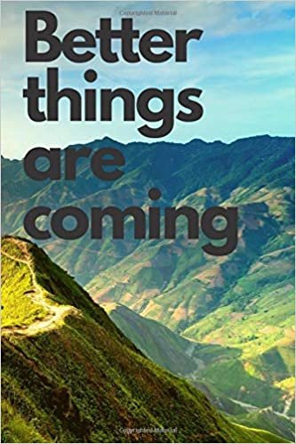 Better Things Are Coming: Inspirational Quote, Motivational Notebook ,Inspiring Notebook , Journal, Diary (110 Pages, Blank, 6 x 9)