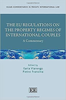 The Eu Regulations on the Property Regimes of International Couples: A Commentary (Elgar Commentaries in Private International Law)