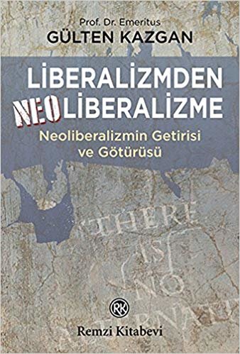 Liberalizmden Neoliberalizme: Neoliberalizmin Getirisi Götürüsü