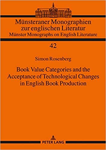Book Value Categories and the Acceptance of Technological Changes in English Book Production (Münsteraner Monographien zur englischen Literatur / Münster Monographs on English Literature, Band 42)