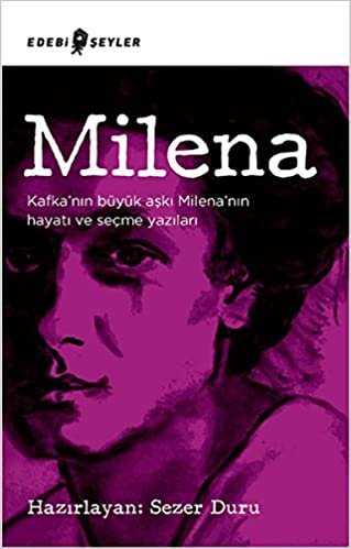Milena: Kafka'nın Büyük Aşkı Milena'nın Hayatı ve Seçme Yazıları