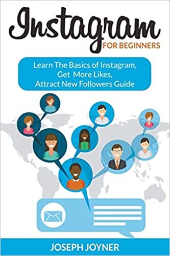 Instagram For Beginners: Learn The Basics of Instagram, Get More Likes, Attract New Followers Guide