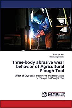 Three-body abrasive wear behavior of Agricultural Plough Tool: Effect of Cryogenic treatment and Hardfacing technique on Plough Tool