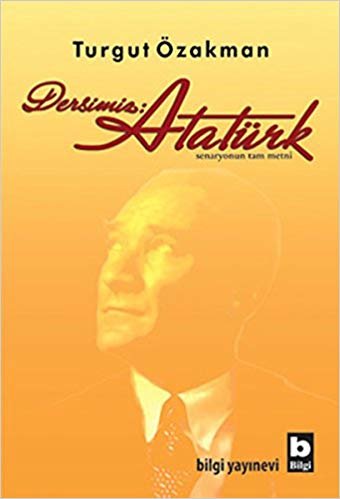 Dersimiz : Atatürk: Senaryonun Tam Metni