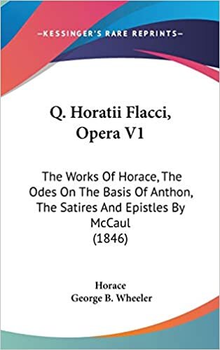 Q. Horatii Flacci, Opera V1: The Works Of Horace, The Odes On The Basis Of Anthon, The Satires And Epistles By McCaul (1846) indir