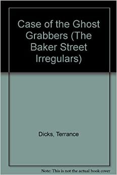 Case of the Ghost Grabbers (The Baker Street Irregulars)