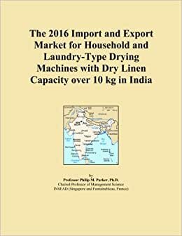 The 2016 Import and Export Market for Household and Laundry-Type Drying Machines with Dry Linen Capacity over 10 kg in India