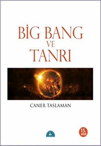 Bing Bang ve Tanrı: Big Bang'e Göre Bilim, Felsefe, ve Dinler
