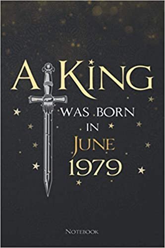 A King Was Born In June 1979 Lined Notebook Journal: Meeting, To Do List, 114 Pages, 6x9 inch, Menu, Daily, Teacher, Planning
