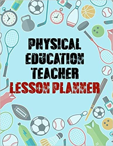Physical Education Teacher Lesson Planner: Weekly and Monthly Lesson Planner Notebook for Physical Education Teachers Homeschool Academic Year Lesson ... Academic One Year Teacher Time Management