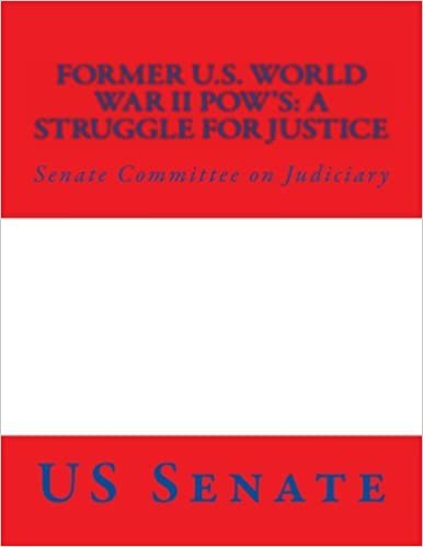 Former U.S. World War II POW's: A Struggle for Justice: America's Politicians at Work