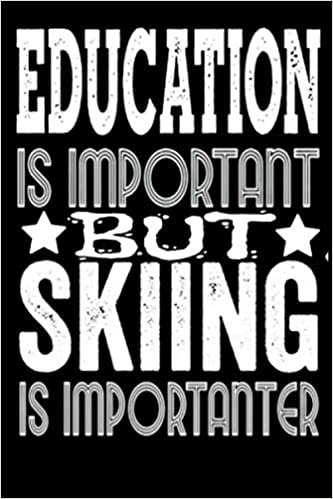 EDUCATION IS IMPORTANT BUT SKIING IS IMPORTANTER: Blank Lined Journal Notebook, 6" x 9", Skiing journal, Skiing notebook,Funny Notebook Sports ... ,skiing gift for women,gift for dad skiing