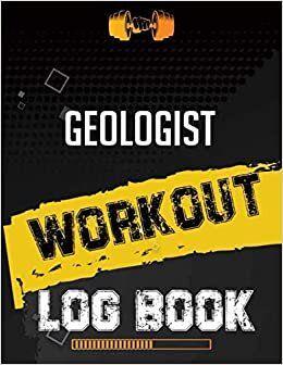 Geologist Workout Log Book: Workout Log Gym, Fitness and Training Diary, Set Goals, Designed by Experts Gym Notebook, Workout Tracker, Exercise Log Book for Men Women indir