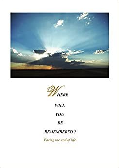 Where Will You Be Remembered?: Facing the End of Life indir