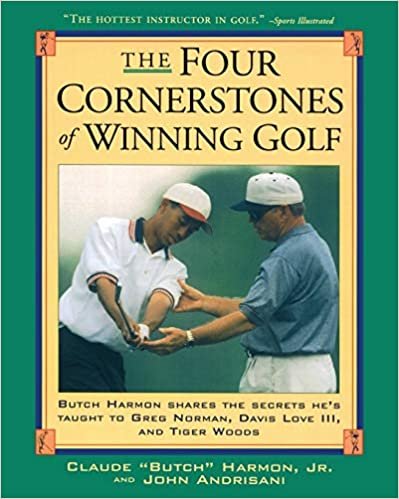 Four Cornerstones of Winning Golf: Butch Harmon Shares the Secrets He's Taught to Greg Norman, Davis Love III and Tiger Woods indir