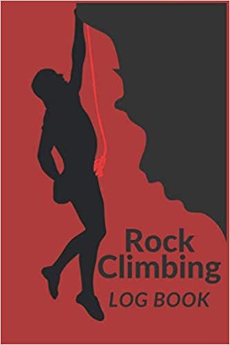 Rock Climbing Log Book: Journal Diary Is a Perfect Way to Track & Record Your Climbs Your Progress and Improve Your Skills & Record Your Progress | Ideal Gift for Climber.