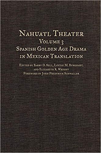 Nahuatl Theater: Nahuatl Theater Volume 3: Spanish Golden Age Drama in Mexican Translation