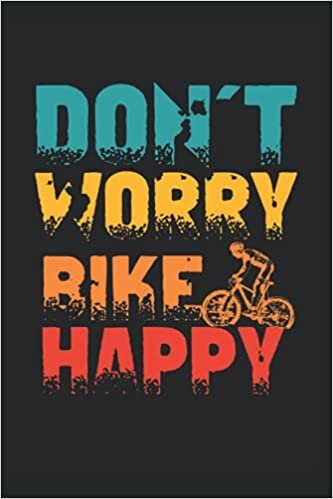 cyclist gifts for men : Don't Worry Bike Happy: Bicycle Lover Journal Funny Cycling, 120 Pages 6 x 9 Inches Cyclist Life Lined Notebook