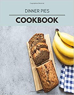 Dinner Pies Cookbook: Two Weekly Meal Plans, Quick and Easy Recipes to Stay Healthy and Lose Weight