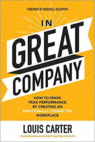 In Great Company: How to Spark Peak Performance by Creating an Emotionally Connected Workplace