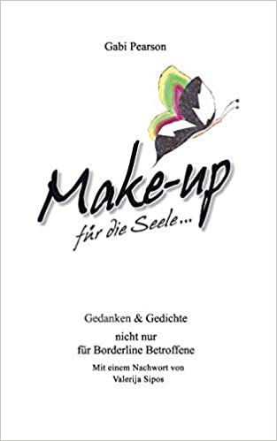 Make-up für die Seele: Gedanken und Gedichte nicht nur für Borderline Betroffene