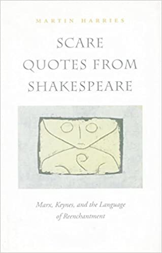 Scare Quotes from Shakespeare: Marx, Keynes and the Language of Reenchantment
