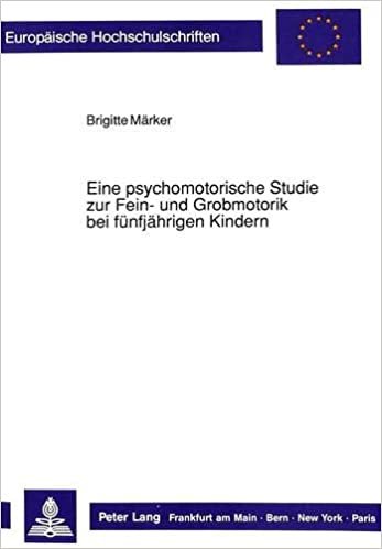 Eine psychomotorische Studie zur Fein- und Grobmotorik bei fünfjährigen Kindern (Europäische Hochschulschriften / European University Studies / ... Psychology / Série 6: Psychologie, Band 321) indir