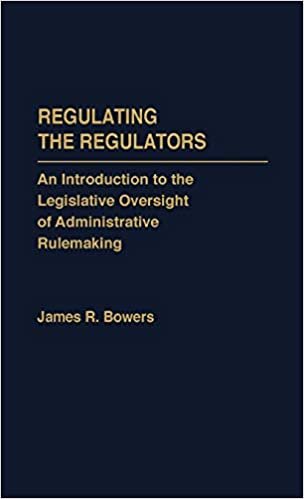Regulating the Regulators: An Introduction to the Legislative Oversight of Administrative Rulemaking