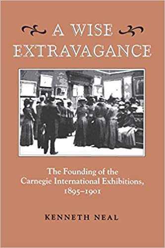 A Wise Extravagance: Founding of the Carnegie International Exhibitions, 1895-1901