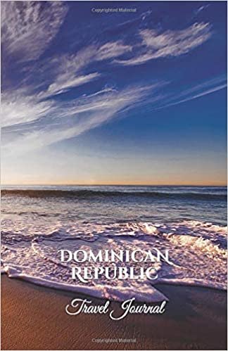 Dominican Republic Travel Journal: Perfect Size 100 Page Notebook Diary