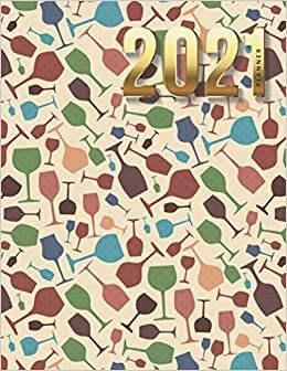 2021 Planner: Wine Glass Pattern / Daily Weekly Monthly / Dated 8.5x11 Life Organizer Notebook / 12 Month Calendar - Jan to Dec / Full Size Book - ... Gift for Couples Coworkers Family Friends