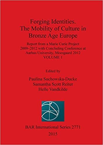 Forging Identities. The Mobility of Culture in Bronze Age Europe: Volume 1 (BAR International Series)
