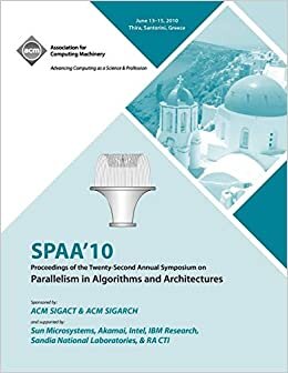 SPAA 10 Proceedings of the 22nd Annual Symposium on Parallelisms in Algorithns and Architectures