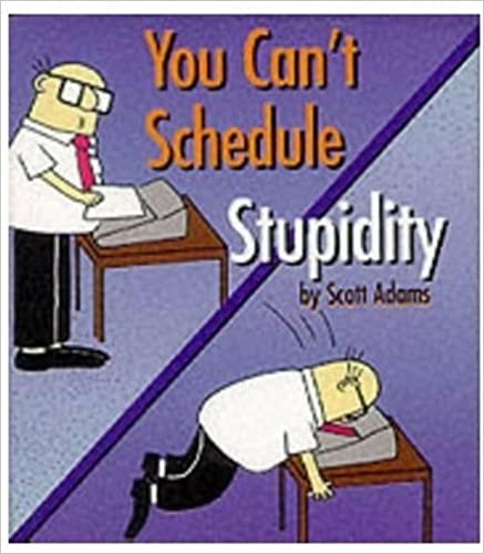 Dilbert:Can't Schedule Stupidity: You Can't Schedule Stupidity (Mini Dilbert)