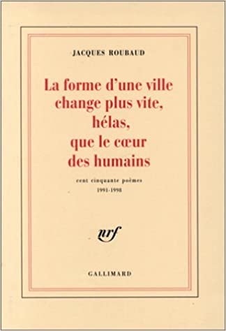 La Forme D'Une Ville Change Plus Vite, Helas, Que Le Cur Des Humains: Cent Cinquante Poemes, 1991-1998 (BLANCHE)