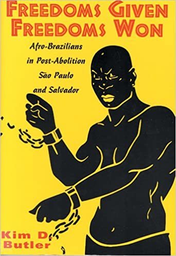 Freedoms Given, Freedoms Won: Afro-Brazilians in Post-Abolition São Paolo and Salvador: Afro-Brazilians in Post-abolition Sao Paolo and Salvador