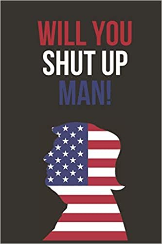 Will You Shut Up Man: Joe Biden Debates Quote | Journal and Lined Notebook | 6x9 inch - 100 pages