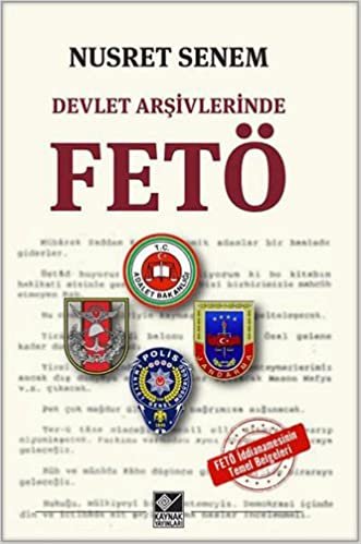 Devlet Arşivlerinde Fetö: Fetö İddianamesinin Temel Belgeleri