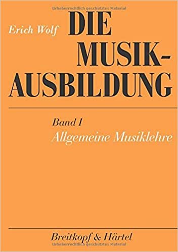 Die Musikausbildung I. Allgemeine Musiklehre: Eine musikalische Grundausbildung für jeden Anfänger