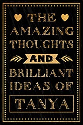 The Amazing Thoughts And Brilliant Ideas Of Tanya: Personalised Name Journal for Tanya | Birthday Notebook Gift | Notebook Gift For Girls, Women and ... Name ... Notebook 120 pages, Matte Cover, 6x9