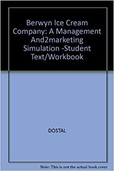 Berwyn Ice Cream Company: A Management And2marketing Simulation -Student Text/Workbook indir