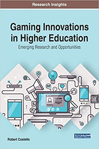 Gaming Innovations in Higher Education: Emerging Research and Opportunities (Advances in Educational Technologies and Instructional Design) indir