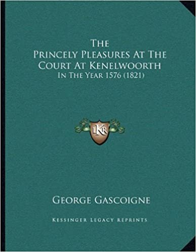 The Princely Pleasures At The Court At Kenelwoorth: In The Year 1576 (1821) indir